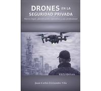 DRONES EN LA SEGURIDAD PRIVADA: Marco legal, planificación operativa y uso profesional