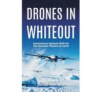Drones in Whiteout: Autonomous Systems Built for the Harshest Theatre on Earth
