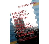 DRONES: POLICING-SEARCH AND RESCUE-TRACKING AND WARFARE: BOOK ONE OF THE USSP INTELLIGENCE AND POLICING REPORT