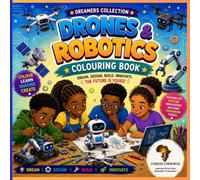 Drones & Robotics Colouring Book: Discover Amazing Drones, Robots, STEM Careers and Future Innovators