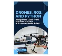 Drones, ROS, and Python: A Beginner's Guide to the Software Stack for Autonomous Aerial Robots