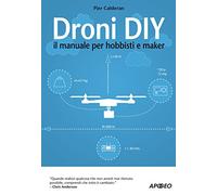Droni DIY. Il manuale per hobbisti e maker