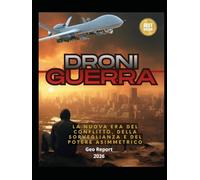 Droni Guerra: La Nuova Era dei Conflitti, della Sorveglianza e del Potere Asimmetrico