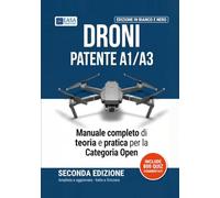 Droni Patente A1/A3: Manuale completo per il patentino drone, categoria Open: teoria in 12 capitoli e 800 quiz con risposte commentate. Esame ENAC in Italia e UFAC in Svizzera