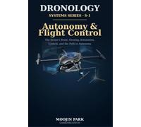 DRONOLOGY: Systems Series S-1 - Autonomy & Flight Control: The Drone's Brain: Sensing, Estimation, Control, and the Path to Autonomy