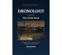 Dronology: The Field Book: From Flight to Value - Operating Drones in the Real World
