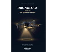 Dronology: The Origins & Anatomy: A Field Reader to Unmanned Flight