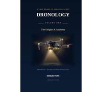 Dronology: The Origins & Anatomy: A Field Reader to Unmanned Flight