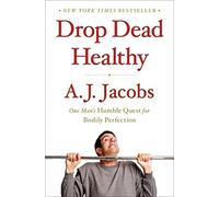 Drop Dead Healthy: One Man's Humble Quest for Bodily Perfection