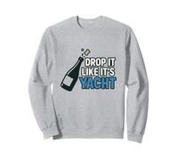 Drop It Like It's Yacht Divertente Yacht Barca Nave Crociera Mare Felpa