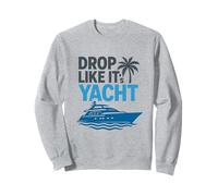 Drop It Like It's Yacht Divertente Yacht Barca Nave Crociera Mare Felpa