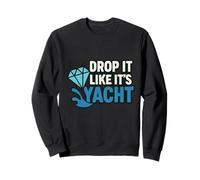 Drop It Like It's Yacht Divertente Yacht Barca Nave Crociera Mare Felpa