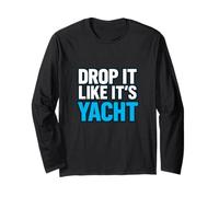 Drop It Like It's Yacht Divertente Yacht Barca Nave Crociera Mare Maglia a Manica