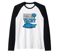 Drop It Like It's Yacht Divertente Yacht Barca Nave Crociera Mare Maglia con Maniche Raglan