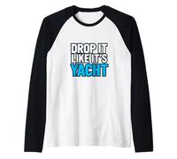Drop It Like It's Yacht Divertente Yacht Barca Nave Crociera Mare Maglia con Maniche Raglan