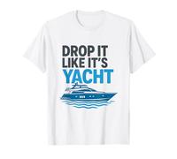 Drop It Like It's Yacht Divertente Yacht Barca Nave Crociera Mare Maglietta
