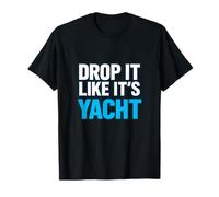 Drop It Like It's Yacht Divertente Yacht Barca Nave Crociera Mare Maglietta
