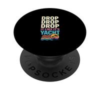 Drop It Like It's Yacht Divertente Yacht Barca Nave Crociera Mare PopSockets PopGrip Adesivo