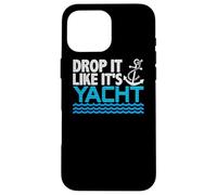 Drop It Like It's Yacht Funny Yacht Boating Ship Cruise Sea Custodia per iPhone 16 Pro Max