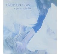 Drop On Glass - Light As A Feather