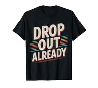 Drop out Already Energia Che abbandona la Scuola - Maglietta