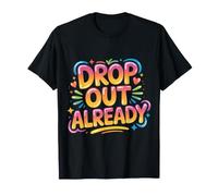 Drop out Already Energia Che abbandona la Scuola - Maglietta