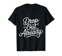 Drop out Already Energia Che abbandona la Scuola - Maglietta