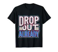 Drop out Already Energia Che abbandona la Scuola |- Maglietta