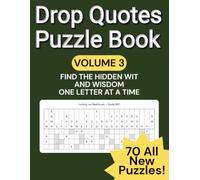 Drop Quote Puzzle Book: 70 Brain-Teasing Fallen Phrase Puzzles with Funny and Inspiring Quotes from Famous and Forgotten Voices: A Brain-Teasing Word Puzzle Book ~ Vol. 3