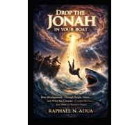 DROP THE JONAH IN YOUR BOAT: How Misalignment-Through People, Voices, and What You Consume- Creates Storms, and How to Restore Peace