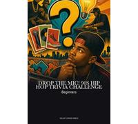 DROP THE MIC! 90s Hip Hop Trivia Challenge for Beginners: Test Your Knowledge with 300+ Questions from Rap's Golden Era