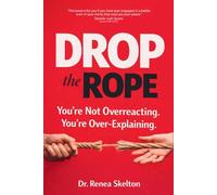 Drop the Rope: You’re Not Overreacting. You’re Over-Explaining