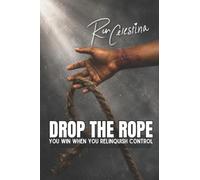 Drop the Rope: You Win When You Relinquish Control: 4
