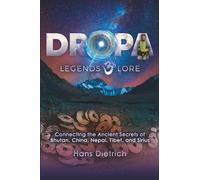 Dropa Legends & Lore: Connecting the Ancient Secrets of Bhutan, China, Nepal, Tibet, and Sirius