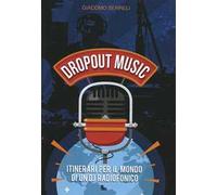 Dropout music. Itinerari per il mondo di un dj radiofonico