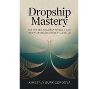 Dropship Mastery: The Proven Roadmap to Build and Grow an Online Store That Sells