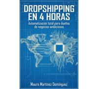 Dropshipping en 4 Horas: Automatización total para dueños de negocios ambiciosos.