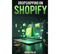 DROPSHIPPING ON SHOPIFY: Create an income-generating store with minimal investment, focusing on high-quality products, marketing techniques, and effortless customer acquisition strategies