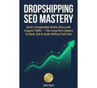 Dropshipping SEO Mastery: Build a Sustainable Online Store with Organic Traffic - The Long-Term System to Rank, Sell & Scale Without Paid Ads