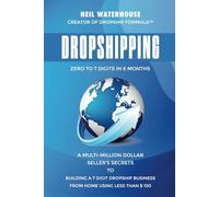 Dropshipping - Zero to 7 Digits in 6 months: A dropshipping book for beginners written by a Multi-Million Dollar Seller