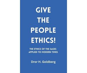 Dror H Goldberg Give the People Ethics (Tascabile)