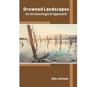 Drowned Landscapes: An Archaeological Approach (Copertina rigida)