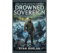 Drowned Sovereign: A LitRPG Territory-Lord Adventure: Book 2 of the Antarctic Dominion