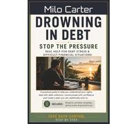 Drowning in Debt: Stop the Pressure, Practical Scripts, Letter Templates & Real Advice for Dealing with Debt Collectors, Creditors and Financial Stress