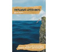 Drowning Lifeguards: Your Guide to Overcoming Fatigue, Burnout and Overwhelm