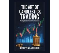 Droxiven Karthulos The Art of Candlestick Trading (Tascabile)