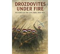 Drozdovites Under Fire: Pictures of the Civil War, 1918-1920