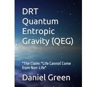 DRT Quantum Entropic Gravity (QEG): "The Claim: "Life Cannot Come from Non-Life"