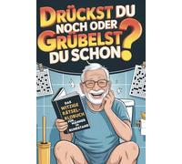 Drückst du noch oder grübelst du schon?: Das witzige Rätsel-Klobuch für Männer im Ruhestand