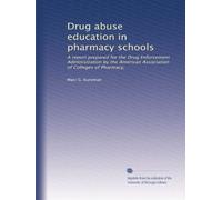 Drug abuse education in pharmacy schools: A report prepared for the Drug Enforcement Administration by the American Association of Colleges of Pharmacy,